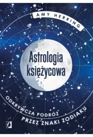 Astrologia księżycowa. Odkrywcza podróż przez znaki zodiaku