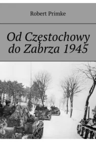 Od Częstochowy do Zabrza 1945