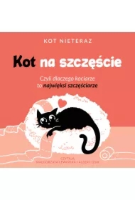 Kot na szczęście. Czyli dlaczego kociarze to najwięksi szczęściarze