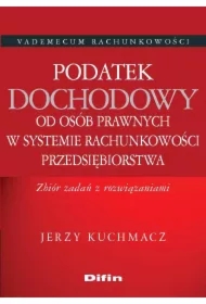 Podatek dochodowy od osób prawnych w systemie rachunkowości przedsiębiorstwa. Zbiór zadań z rozwiązaniami