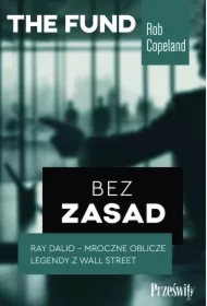 Bez zasad. Ray Dalio - mroczne oblicze legendy z Wall Street