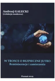 W trosce o bezpieczne jutro. Reminiscencje i zamierzenia. Tom 1