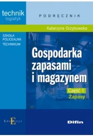 Gospodarka zapasami i magazynem. Technik logistyk. Podręcznik. Część 1. Zapasy