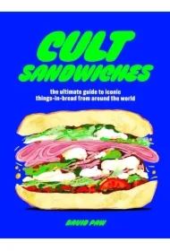 Cult Sandwiches. The ultimate guide to iconic things-in-bread from around the world wer. angielska