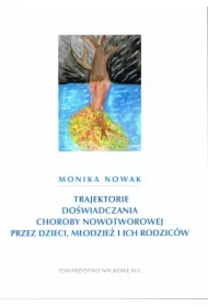 Trajektorie doświadczania choroby nowotworowej przez dzieci, młodzież i ich rodziców