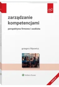 Zarządzanie kompetencjami. Perspektywa firmowa i osobista. Wydanie 2024
