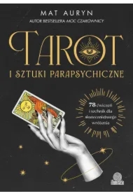 Tarot i sztuki parapsychiczne. 78 ćwiczeń i technik dla skuteczniejszego wróżenia