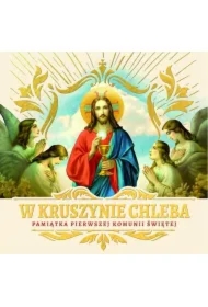 W kruszynie Chleba. Pamiątka I Komunii Świętej