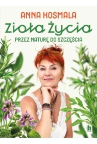 Zioła życia. Przez naturę do szczęścia