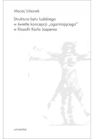 Struktura bytu ludzkiego w świetle koncepcji &bdquo;ogarniającego&rdquo; w filozofii Karla Jaspersa