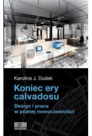 Koniec ery calvadosu. Design i praca w późnej nowoczesności