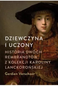 Dziewczyna i uczony. Historia dwóch Rembrandtów z kolekcji Karoliny Lanckorońskiej