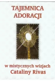 Tajemnica adoracji w mistycznych wizjach C. Rivas