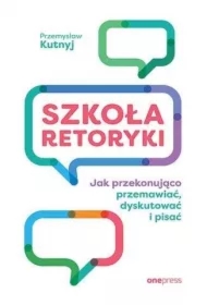 Szkoła retoryki. Jak przekonująco przemawiać...