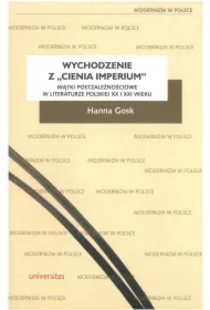 Wychodzenie z Cienia imperium. Wątki postzależnościowe w literaturze polskiej XX i XXI wieku