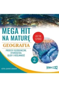 Mega hit na maturę. Geografia 2. Procesy egzogeniczne. Hydrosfera. Gleby i roślinność