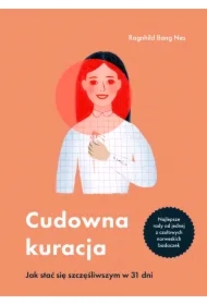 Cudowna kuracja. Jak stać się szczęśliwszym w 31 dni