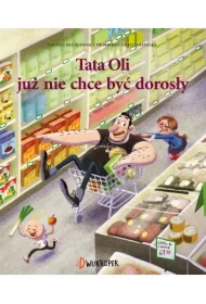 Tata Oli już nie chce być dorosły. Tata Oli. Tom 1