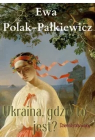 Ukraina, gdzie to jest? Dziennik roku wojny