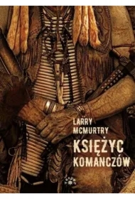 Księżyc Komanczów. Lonesome Dove. Tom 4