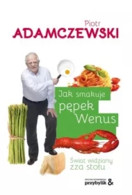 Jak smakuje pępek Wenus. Świat widziany zza stołu