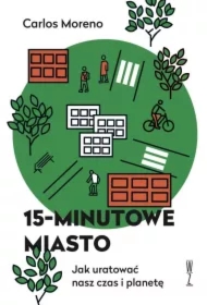 15-minutowe miasto. Jak uratować nasz czas i planetę
