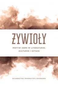 Żywioły. Motyw ziemi w literaturze, kulturze..