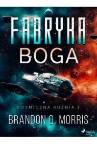 Kosmiczna kuźnia 1: Fabryka Boga