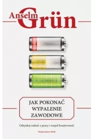 Jak pokonać wypalenie zawodowe. Odzyskaj radość z pracy i rozpal kreatywność