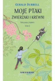 Moje ptaki, zwierzaki i krewni. Trylogia z Korfu. Tom 2