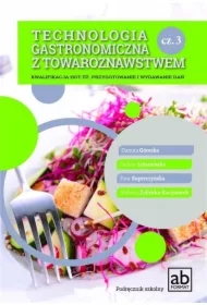 Technologia gastronomiczna z towaroznastwem. Część 3. Kwalifikacja HGT.02. Przygotowanie i wydawanie dań