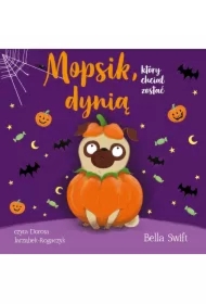 Mopsik, który chciał zostać dynią. Mopsik. Tom 5