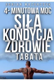 4-Minutowa Moc. Siła, Kondycja i Zdrowie z Treningiem Tabata