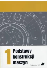 Podstawy konstrukcji maszyn. Tom 1