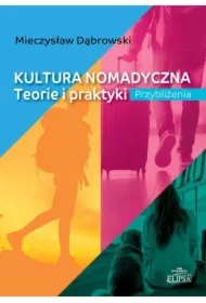 Kultura nomadyczna. Teorie i praktyki Przybliżenia