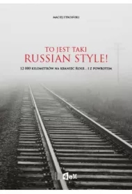 To jest taki Russian Style! 12 000 kilometrów na kraniec Rosji... i z powrotem