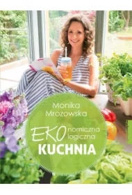 Ekonomiczna Ekologiczna Kuchnia. 65 przepisów na miarę