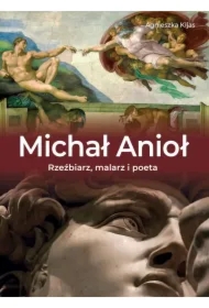 Michał Anioł. Rzeźbiarz, malarz i poeta