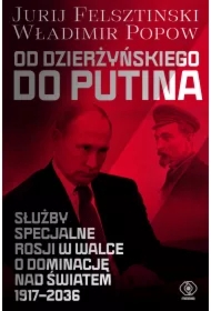 Od Dzierżyńskiego do Putina. Służby specjalne Rosji w walce o dominację nad światem 1917-2036