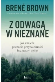 Z odwagą w nieznane. Jak znaleźć poczucie przynależności bez utraty siebie
