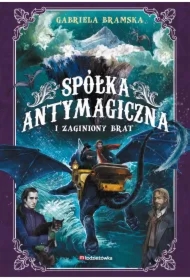 Spółka Antymagiczna i zaginiony brat. Spółka Antymagiczna. Tom 2