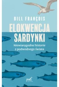 Elokwencja sardynki. Niewiarygodne historie z podwodnego świata