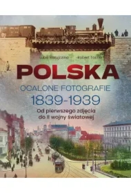 Polska. Ocalone fotografie 1839-1939