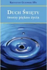 Duch Święty tworzy piękno życia