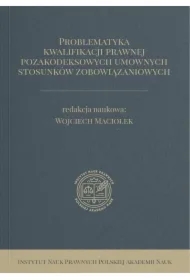 Problematyka kwalifikacji prawnej pozakodeksowych umownych stosunków zobowiązaniowych