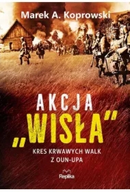 Akcja Wisła. Kres krwawych walk z OUN-UPA