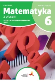 Matematyka z plusem 6. Ćwiczenia. Liczby i wyrażenie algebraiczne. Wersja A. Część 3/3