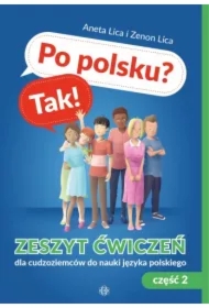 Po polsku? Tak! Zeszyt ćwiczeń dla cudzoziemców do nauki języka polskiego. Część 2