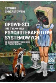 Opowieści (nie tylko) dla psychoterapeutów systemowych