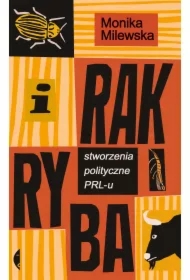 I rak ryba. Stworzenia polityczne PRL-u